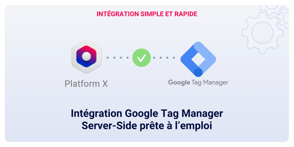 Le Server-Side en 6 questions 2 GtmReady ServerSide Integration Google Tag Manager Platformx