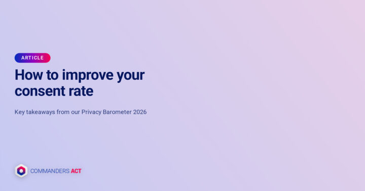 How to improve your consent rate: key takeaways from our Privacy Barometer 2026 2 Improve Consent Rate