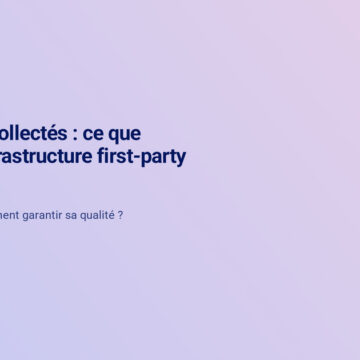 +30 % de hits collectés : ce que change une infrastructure first-party client-side 1 Client Side Fr Collecte Clientside