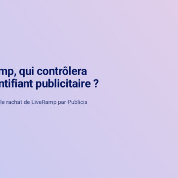 Rachat de LiveRamp par Publicis : ce que la bataille de l'identifiant publicitaire change pour les marques 5 Rachat Liveramp Collecte Clientside